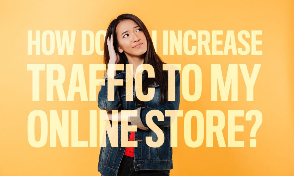 How do I increase traffic to my online store? 